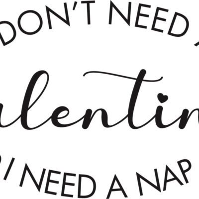 I don t need a valentine nap Thumbnail